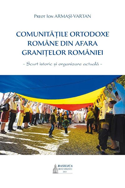 Editura Basilica a Patriarhiei Romane Comunitatile ortodoxe romane din afara ...