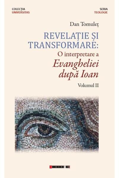 Editura Eikon Revelatie si transformare. O interpretare a Evangh