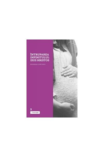 Editura Viata si Sanatate Intruparea infinitului: Isus Hristos, Georges Stev