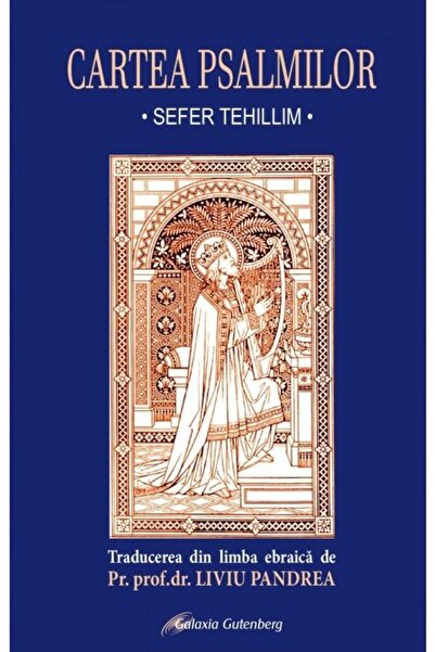 Editura Galaxia Gutenberg Cartea psalmilor (sefer tehillim). Editia a treia,