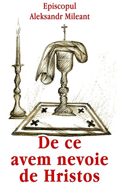 Editura Egumenita De ce avem nevoie de Hristos, Aleksandr Mileant