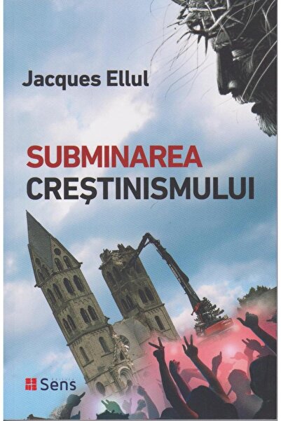 Editura Sens Subminarea crestinismului, Jacques Ellul