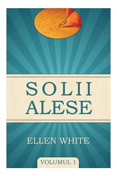 Editura Viata si Sanatate Solii alese, volumul 1, Ellen G. White