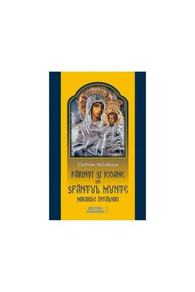 Editura Meteor Press Parinti si icoane din Sfantul Munte. Mirabile inta
