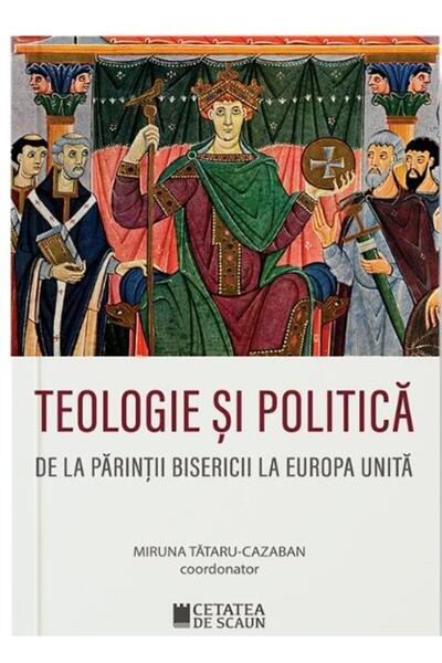 Editura Cetatea de Scaun Teologie si politica. De la parintii bisericii la