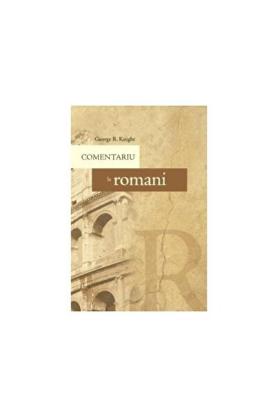 Editura Viata si Sanatate Comentariu la romani, George R. Knight