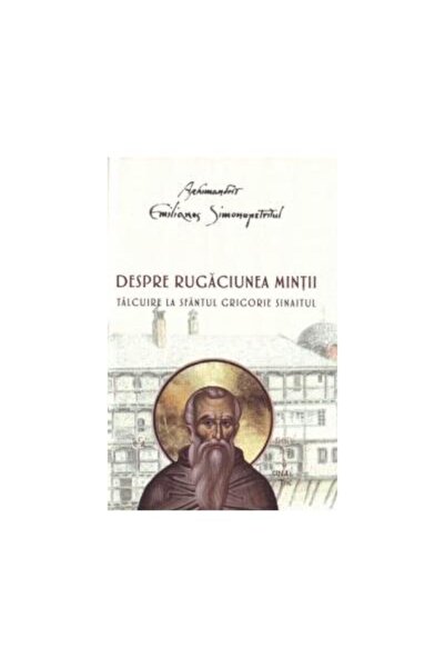 Editura Sfantul Nectarie Despre rugaciunea mintii. Talcuire la Sfantul Grig