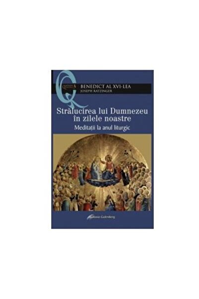 Editura Galaxia Gutenberg Stralucirea lui Dumnezeu in zilele noastre. Medita