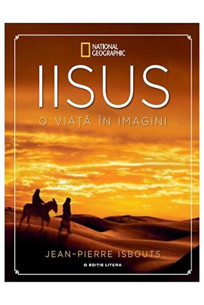 Editura Litera Iisus. O viata in imagini, Jean Pierre Isbouts