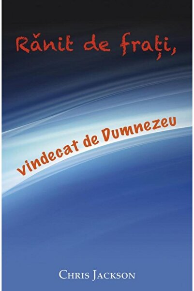 Editura Casa Cartii Ranit de frati, vindecat de Dumnezeu, Chris Jackso
