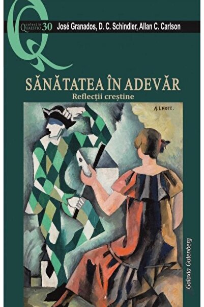 Editura Galaxia Gutenberg Sanatatea in adevar. Reflectii crestine, Jose Gran