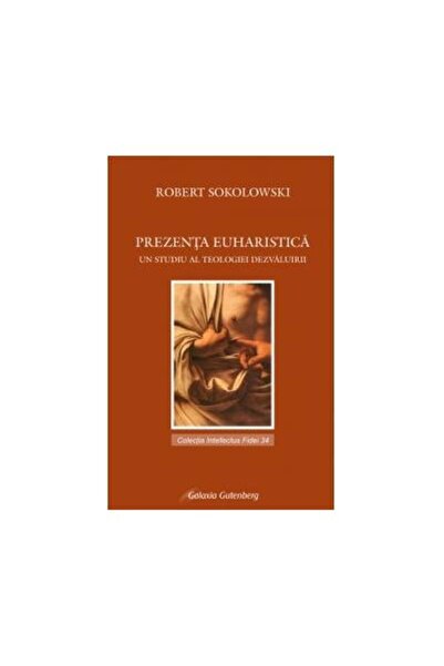 Editura Galaxia Gutenberg Prezenta euharistica. Un studiu al teologiei dezva