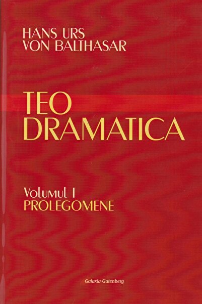 Editura Galaxia Gutenberg Teodramatica. Volumul I: Prolegomene, Hans Urs von