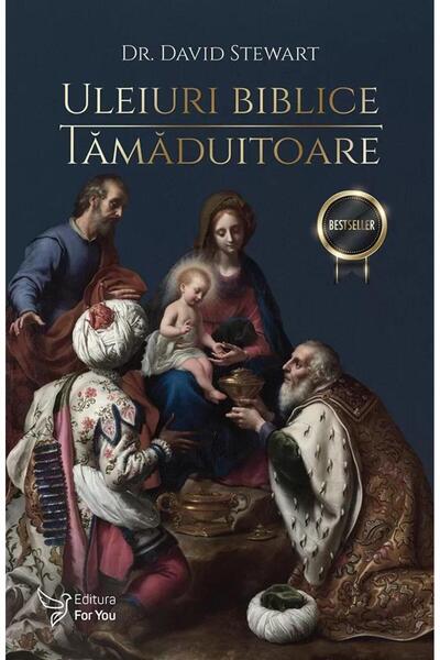 Editura For You Uleiuri biblice tamaduitoare, Dr. David Stewart