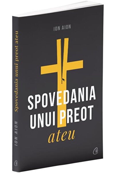 Editura Curtea Veche Spovedania unui preot ateu, Ion Aion