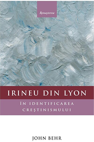 Editura Renasterea Irineu din Lyon in identificarea crestinismului, J