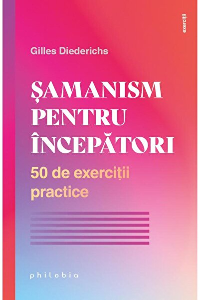 Editura Philobia Samanism pentru incepatori. 50 de exercitii practi
