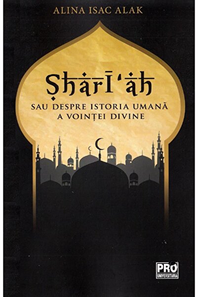 Editura Pro Universitaria Shari ah sau despre istoria umana a vointei divine