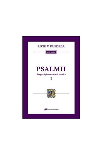 Editura Galaxia Gutenberg Psalmii. Exegeza si comentarii mistice. Volumul I,