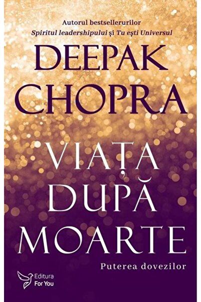 Editura For You Viata dupa moarte. Puterea dovezilor, Deepak Chopr