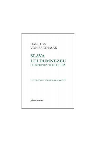 Editura Galaxia Gutenberg Slava lui Dumnezeu. O estetica teologica. Volumul