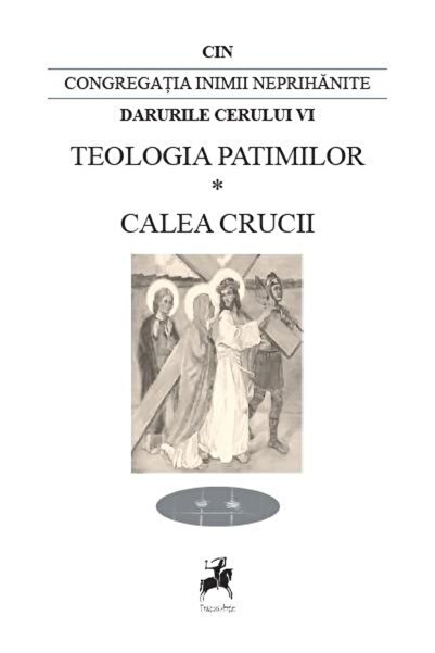 Editura Tracus Arte Teologia patimilor. Calea crucii. Congregatia inim