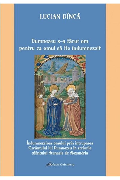 Editura Galaxia Gutenberg Dumnezeu s-a facut om pentru ca omul sa fie indumn