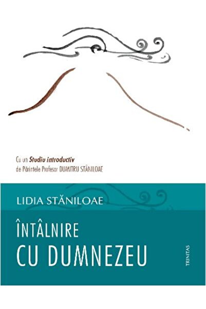 Editura TRINITAS a Patriarhiei Romane Intalnire cu Dumnezeu, Lidia Staniloae
