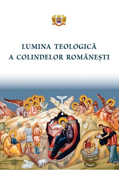 Editura Basilica a Patriarhiei Romane The Theological Light of Romanian Carols, Colectiv