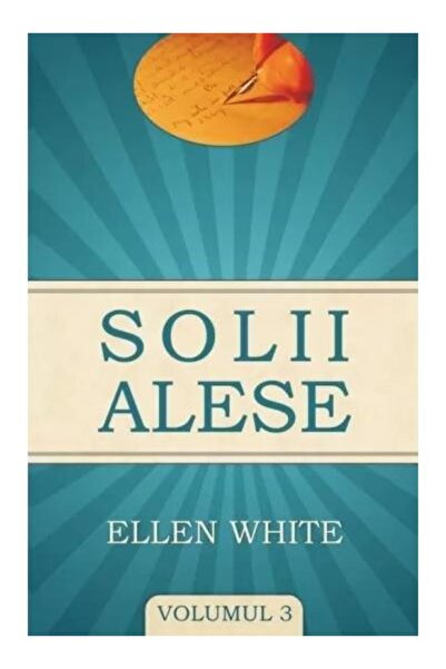 Editura Viata si Sanatate Solii alese, volumul 3, Ellen G. White