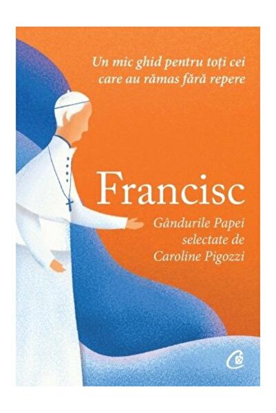 Editura Curtea Veche Francisc. Gandurile Papei selectate de Caroline Pi