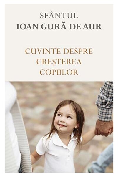 Editura Sophia Cuvinte despre cresterea copiilor, Sfantul Ioan Gu