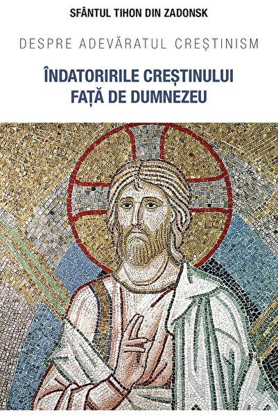 Editura Sophia Indatoririle crestinului fata de Dumnezeu. Despre