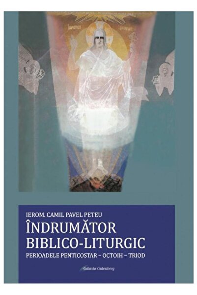 Editura Galaxia Gutenberg Indrumator biblico-liturgic. Perioadele Penticosta
