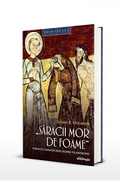 Editura Doxologia Saracii mor de foame. Parintii capadocieni despre