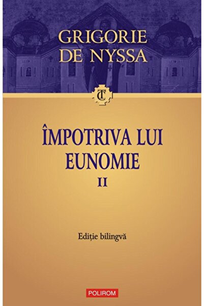 Editura Polirom Impotriva lui Eunomie. Volumul II (Editie bilingva