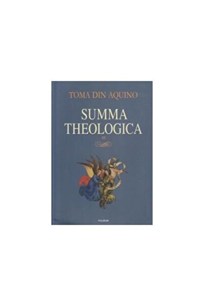 Editura Polirom Summa theologica. Volumul III, Toma de Aquino