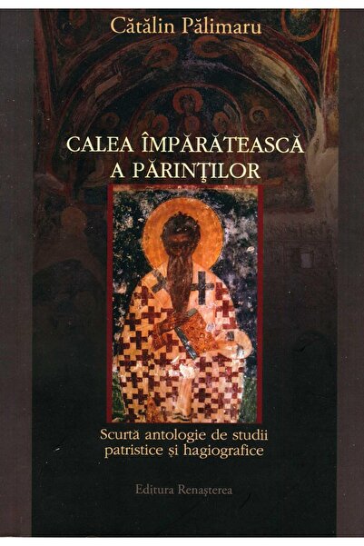 Editura Renasterea Calea imparateasca a Parintilor. Scurta antologie