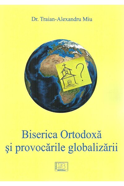 Editura Bibliotheca Biserica Ortodoxa si provocarile globalizarii, Tra
