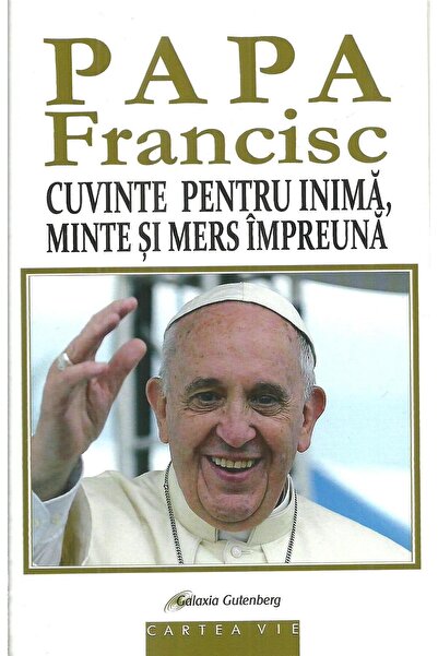 Editura Galaxia Gutenberg Cuvinte pentru inima, minte si mers impreuna, Papa