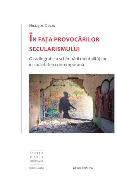 Editura TRINITAS a Patriarhiei Romane In fata provocarilor secularismului. O radiografie