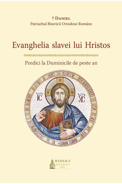 Editura Basilica a Patriarhiei Romane Evanghelia slavei lui Hristos - Predici...