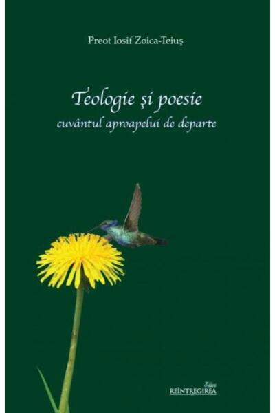Editura Reintregirea Teologie si poesie. Cuvantul aproapelui de departe