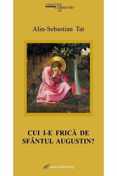 Editura Galaxia Gutenberg Cui i-e frica de Sfantul Augustin?, Alin Sebastian