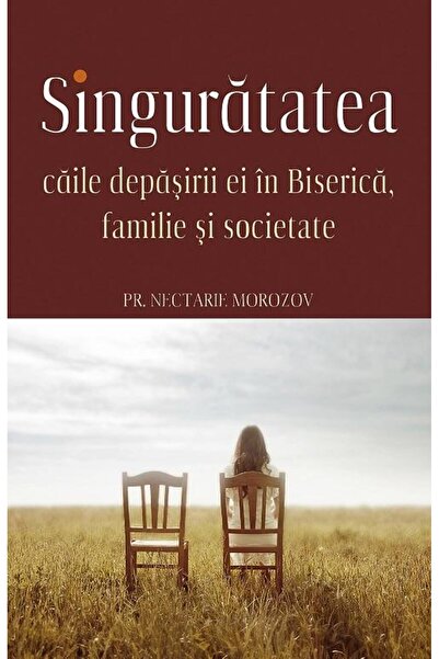 Editura Sophia Singuratatea. Caile depasirii ei in Biserica, fami
