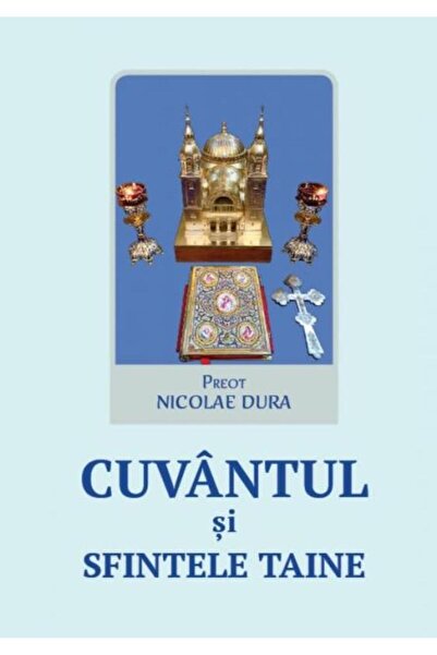 Editura Reintregirea Cuvantul si Sfintele Taine, Preot Nicolae Dura