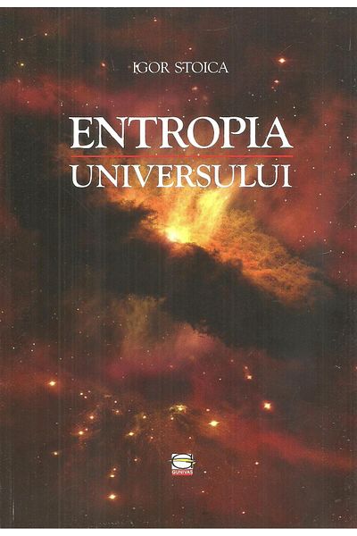 Editura Gunivas The Entropy of the Universe, Igor Stoica