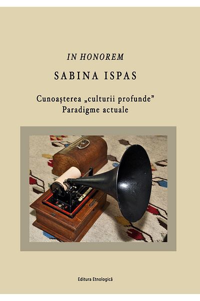 Editura Etnologica In honor of Sabina Ispas. Knowledge of âcultures