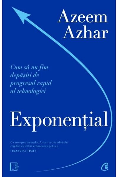 Editura Curtea Veche Exponential. How not to be overtaken by the progress of the