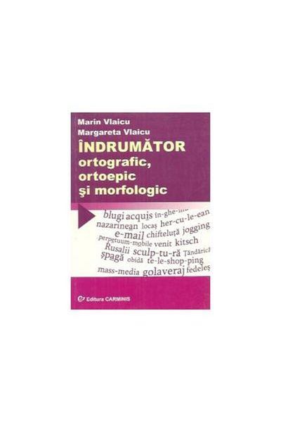 Editura Carminis Orthographic, orthoepic and morphological guide, Mar
